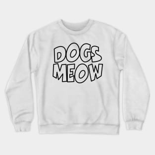 Dogs Meow Crewneck Sweatshirt